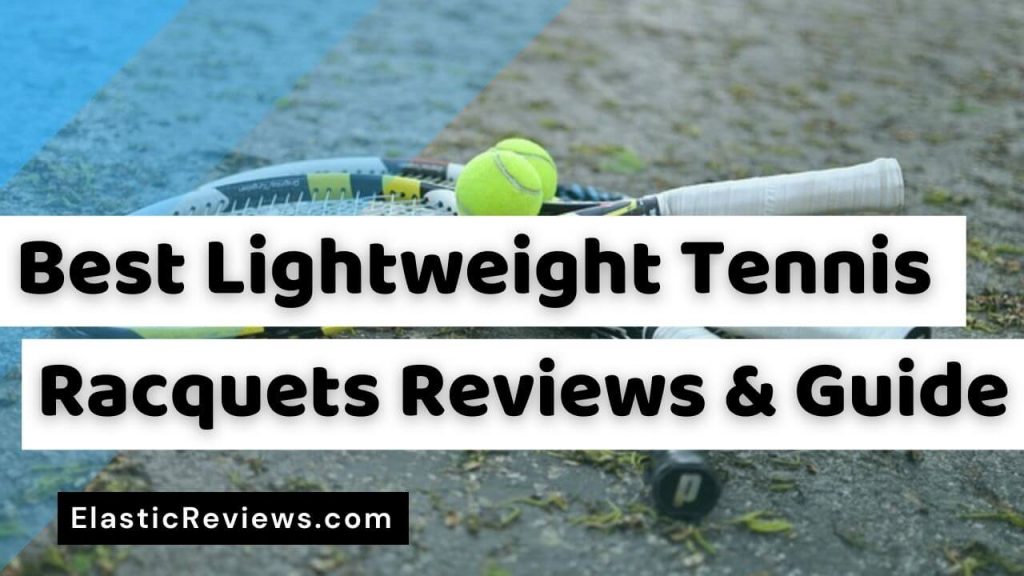 Best Lightweight Tennis Racquets Reviews & Complete Guide Best Lightweight Tennis Racquets