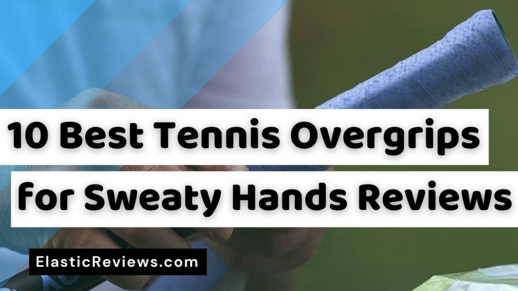 10 Best Tennis Overgrips for Sweaty Hands Reviews & Guide Best Tennis Overgrips for Sweaty Hands Reviews