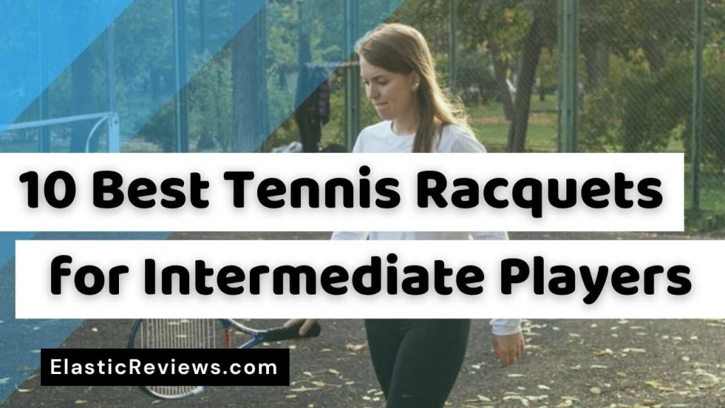 Top 10 Best Tennis Racquets for Intermediate Players (Updated 2021) Best Tennis Racquets for Intermediate Players