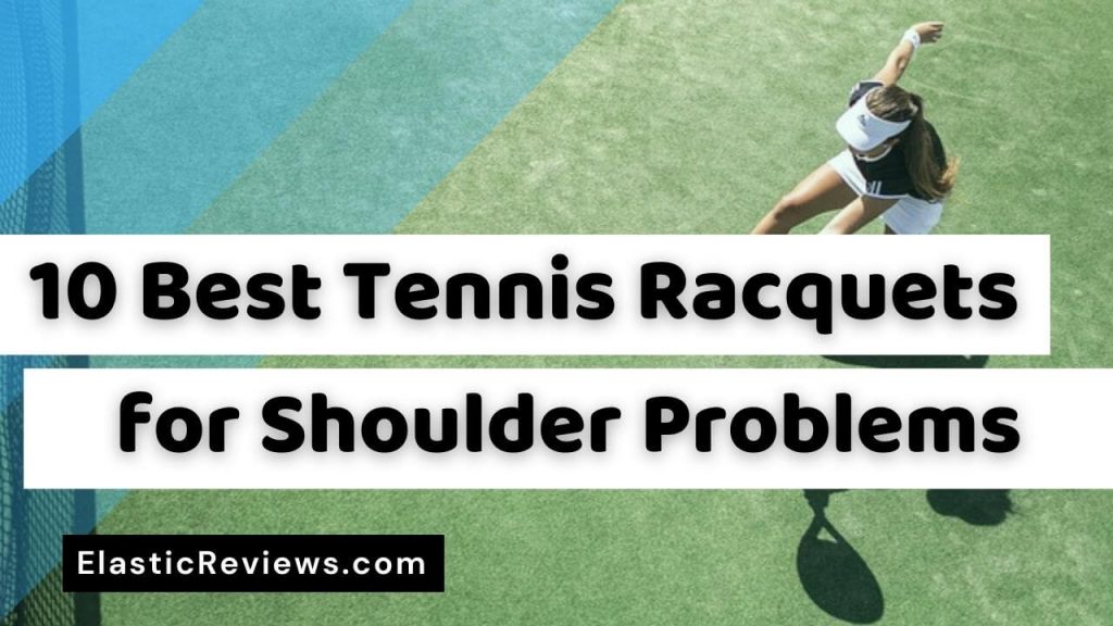 10 Best Tennis Racquets for Shoulder & Arm Problems Reviews best tennis racquet for shoulder problems and pain
