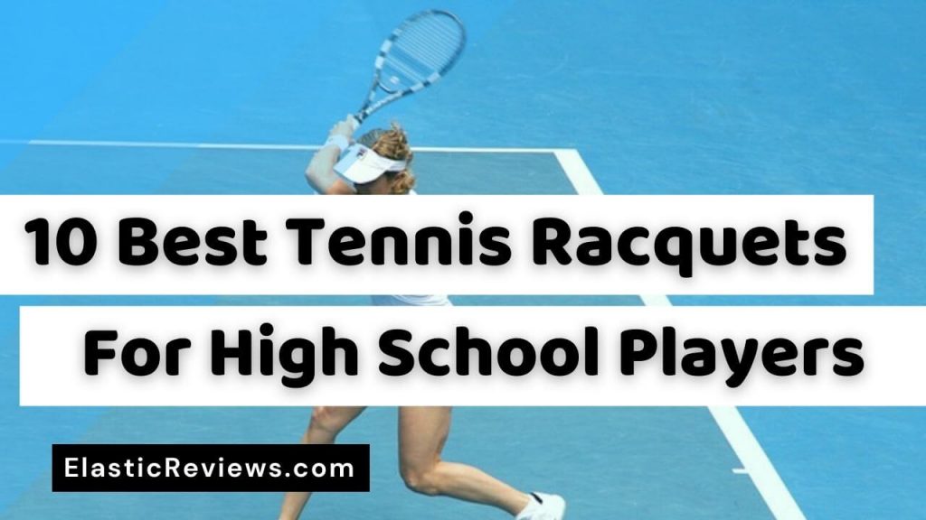 10 Best Tennis Racquets For High School Players Reviews & Buyers Guide best tennis racquets for high school players