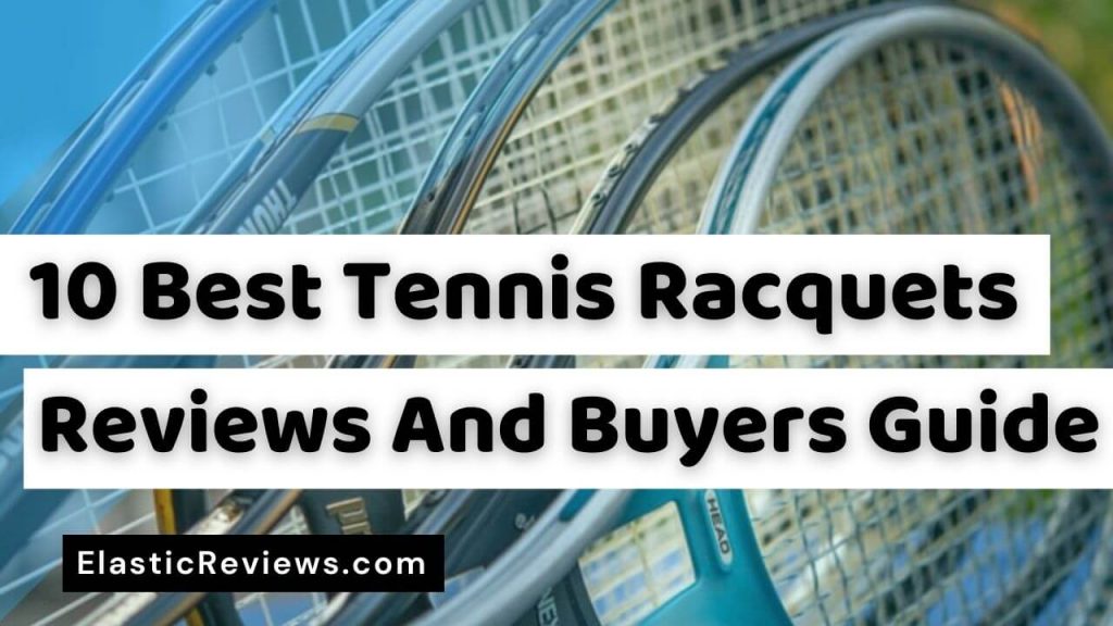 10 Best Tennis Racquets Reviews And Buyers Guide best tennis racquets reviews