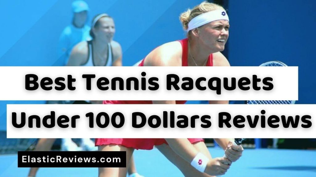 Best Tennis Racquets Under 100 Dollars Reviews | Budget-Friendly Racquets best tennis racquets under 100